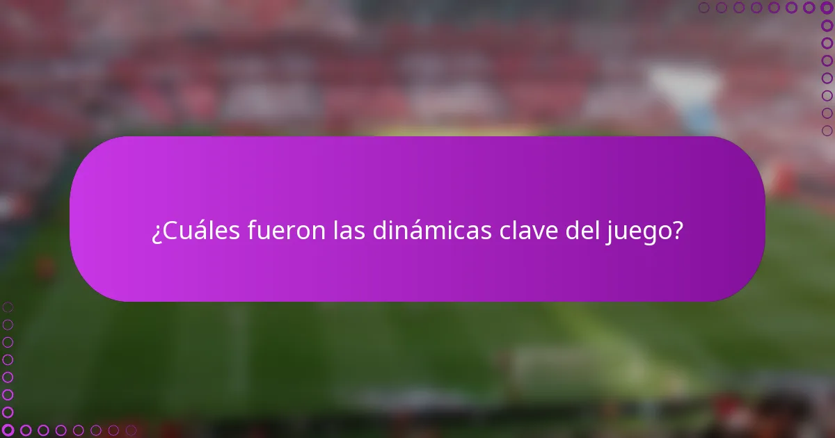 ¿Cuáles fueron las dinámicas clave del juego?
