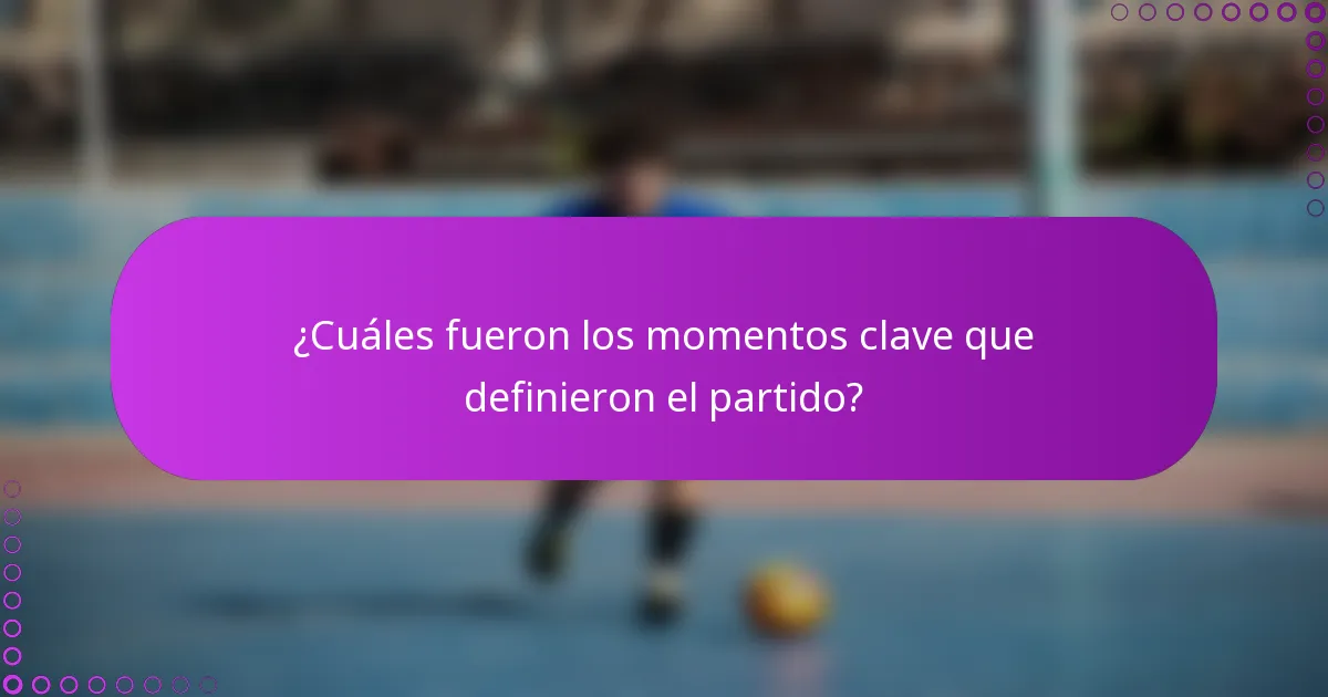 ¿Cuáles fueron los momentos clave que definieron el partido?