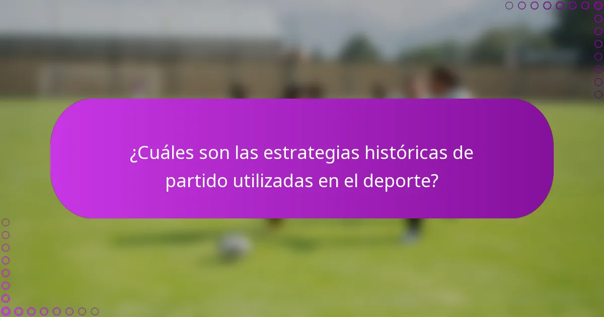 ¿Cuáles son las estrategias históricas de partido utilizadas en el deporte?