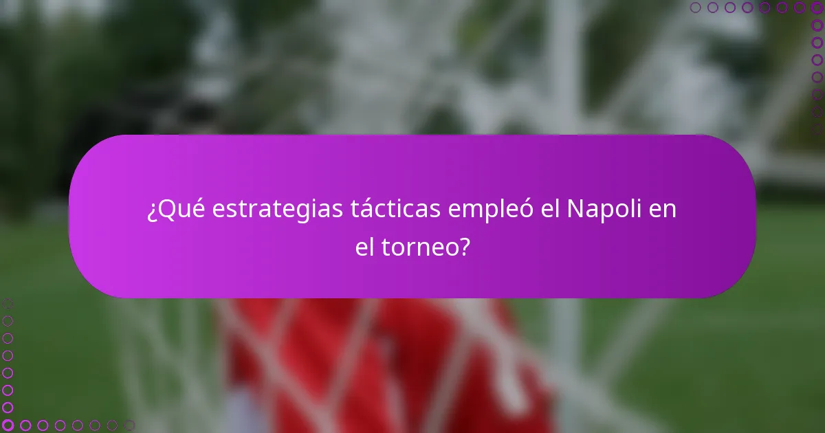 ¿Qué estrategias tácticas empleó el Napoli en el torneo?