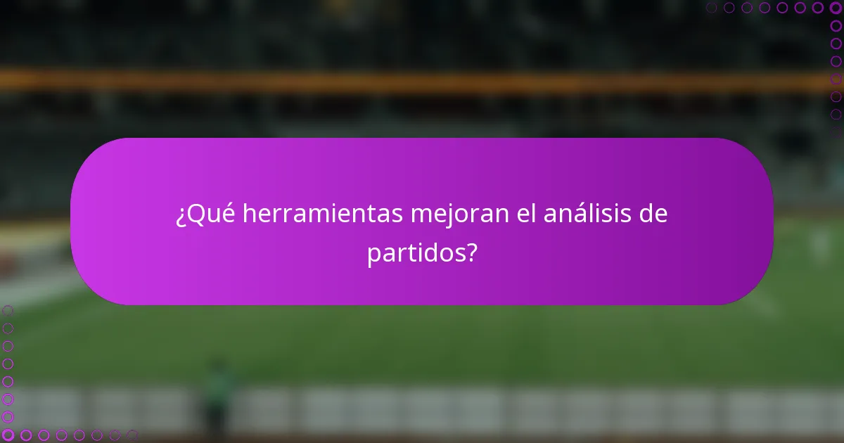 ¿Qué herramientas mejoran el análisis de partidos?