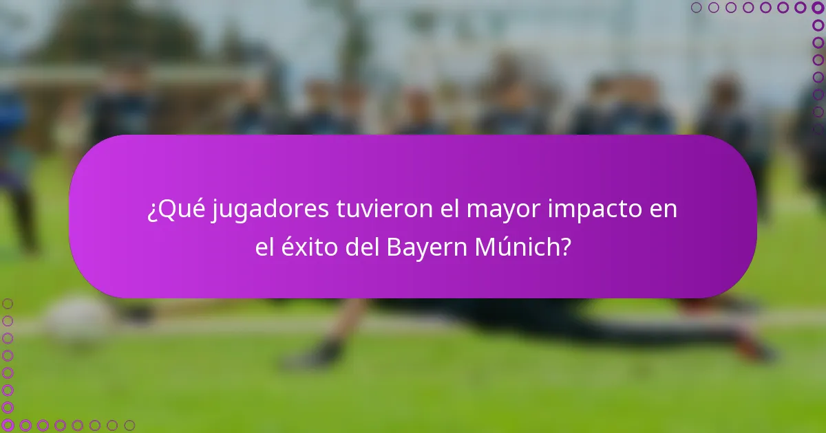 ¿Qué jugadores tuvieron el mayor impacto en el éxito del Bayern Múnich?