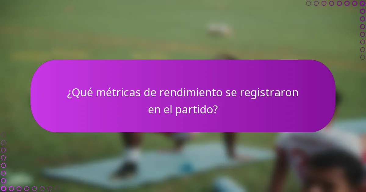 ¿Qué métricas de rendimiento se registraron en el partido?